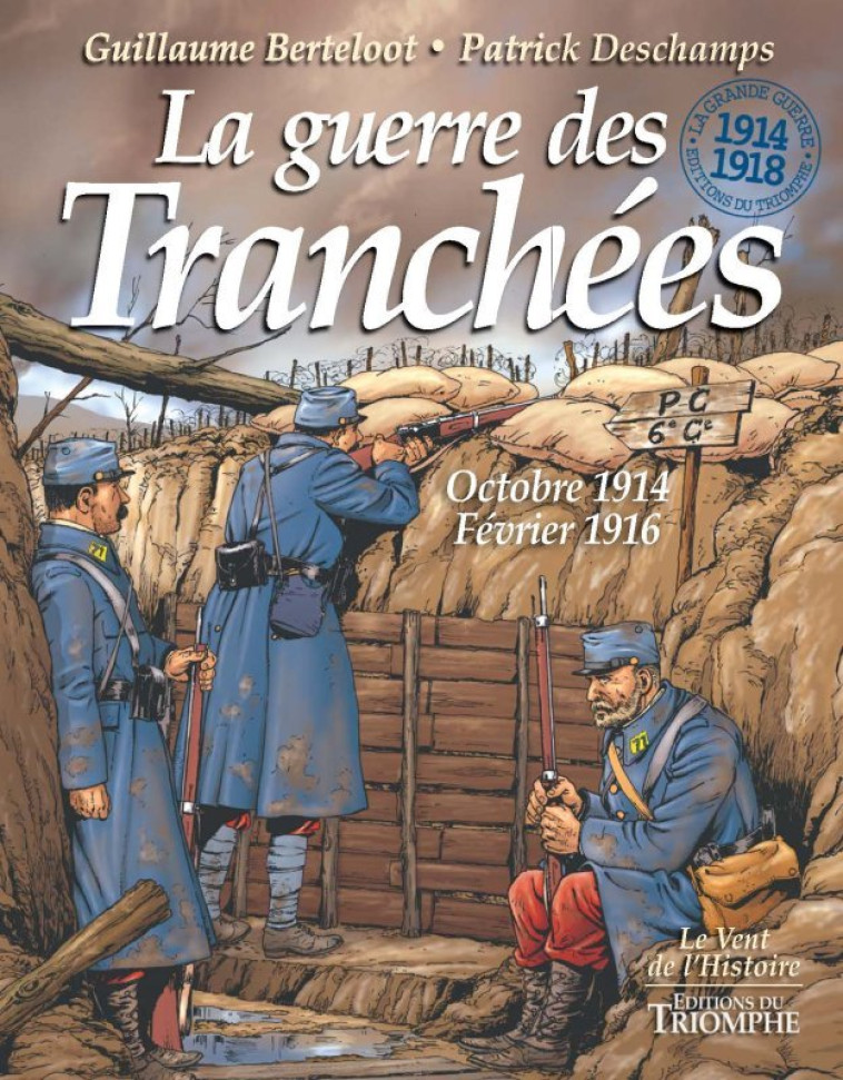 LE VENT DE L-HISTOIRE - LA GUERRE DES TRANCHEES OCTOBRE 1914 - FEVRIER 1916, TOME 2 - Patrick Deschamps - TRIOMPHE