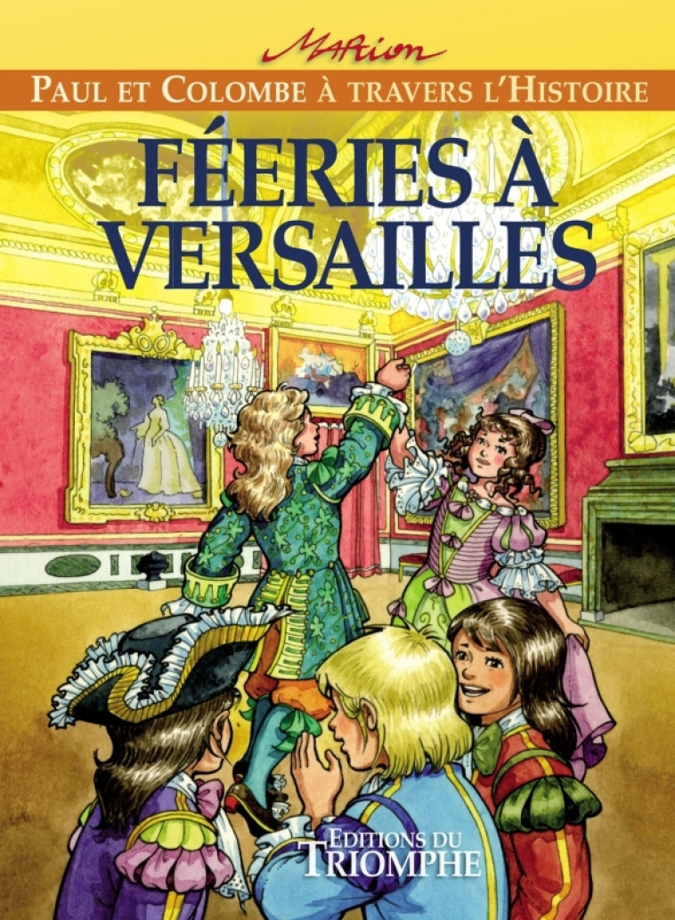 PAUL ET COLOMBE A TRAVERS L-HI - FEERIES A VERSAILLES, TOME 7 - Marion Raynaud de Prigny - TRIOMPHE