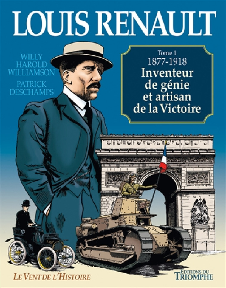 LE VENT DE L-HISTOIRE - LOUIS RENAULT - INVENTEUR DE GENIE ET ARTISAN DE LA VICTOIRE (1877-1918), TO - DESCHAMPS/WILLIAMSON - Triomphe