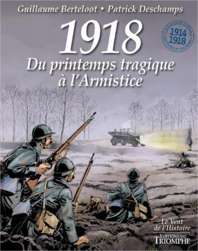 LE VENT DE L-HISTOIRE - 1918, DU PRINTEMPS TRAGIQUE A L-ARMISTICE, TOME 4 - DESCHAMPS/BERTELOOT - TRIOMPHE