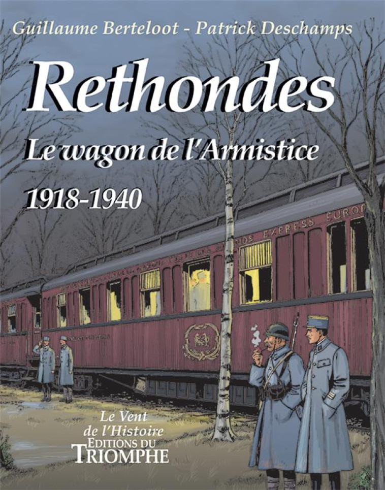 LE VENT DE L-HISTOIRE - RETHONDES, LE WAGON DE L-ARMISTICE (1918-1940), TOME 5 - DESCHAMPS/BERTELOOT - TRIOMPHE