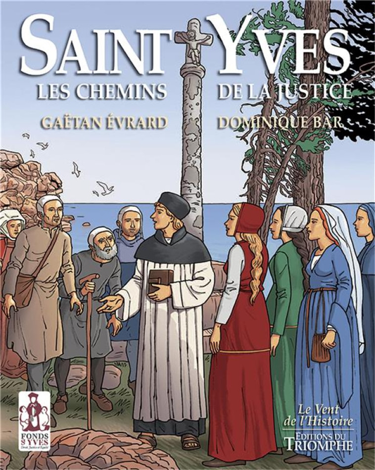 LE VENT DE L-HISTOIRE - SAINT YVES. LES CHEMINS DE LA JUSTICE - EVRARD/BAR - TRIOMPHE