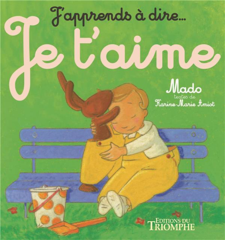 J-APPRENDS A DIRE... - JE T-AIME, TOME 6 - AMIOT/MADO - TRIOMPHE