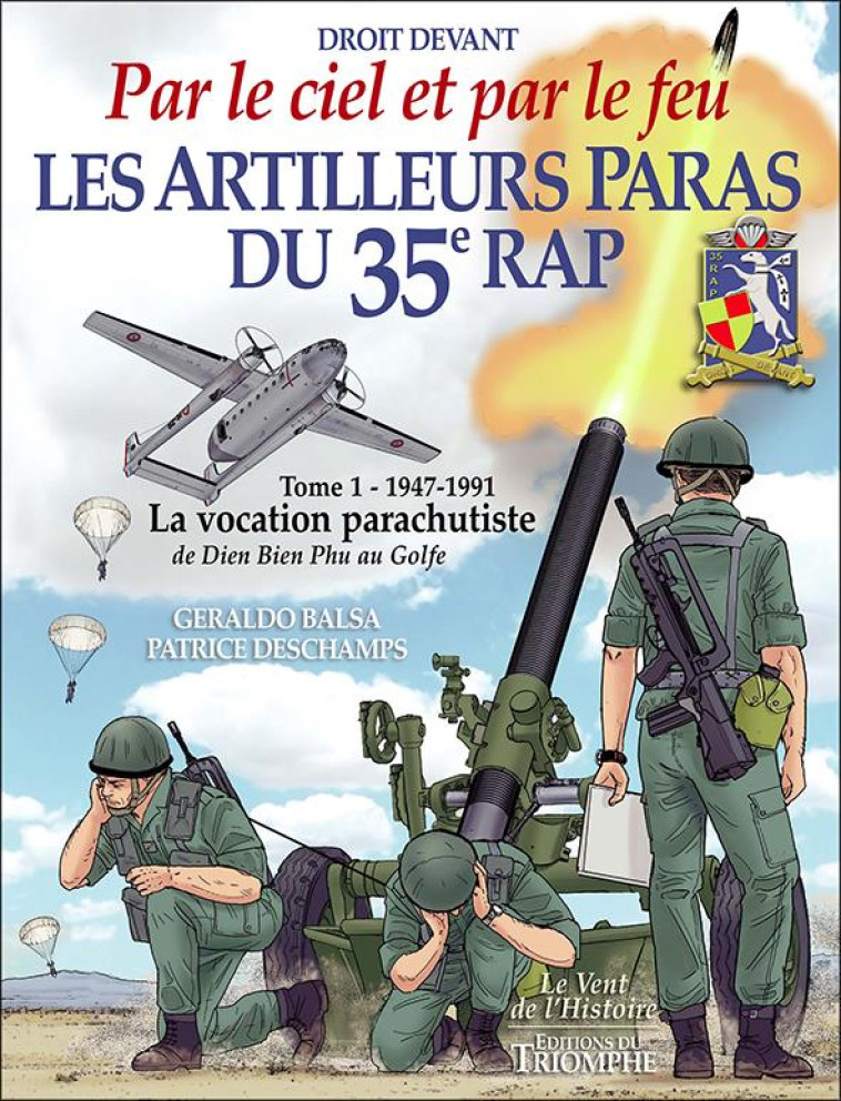 LE VENT DE L-HISTOIRE - LES ARTILLEURS PARAS DU 35E RAP TOME 1 - 1947-1991 - LA VOCATION PARACHUTIST - BALSA/DESCHAMPS - TRIOMPHE