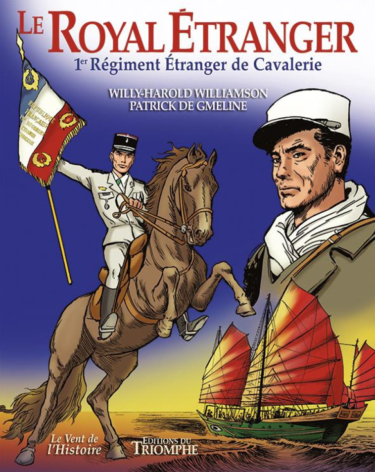 LE VENT DE L-HISTOIRE - LE ROYAL ETRANGER, 1ER REGIMENT ETRANGER DE CAVALERIE - DE GMELINE - TRIOMPHE