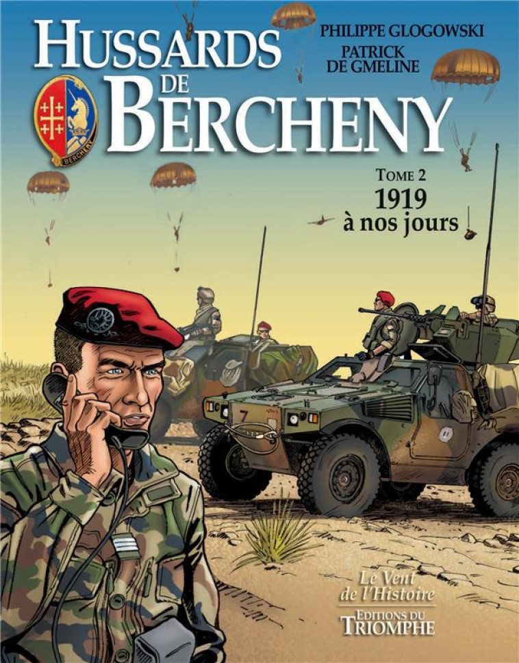 LE VENT DE L-HISTOIRE - HUSSARDS DE BERCHENY TOME 2 - 1919 A NOS JOURS, TOME 2 - DE GMELINE/GLOGOWSKI - TRIOMPHE