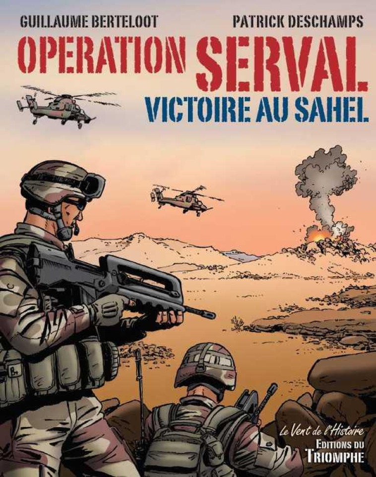 LE VENT DE L-HISTOIRE - OPERATION SERVAL, VICTOIRE AU SAHEL - DESCHAMPS/BERTELOOT - TRIOMPHE