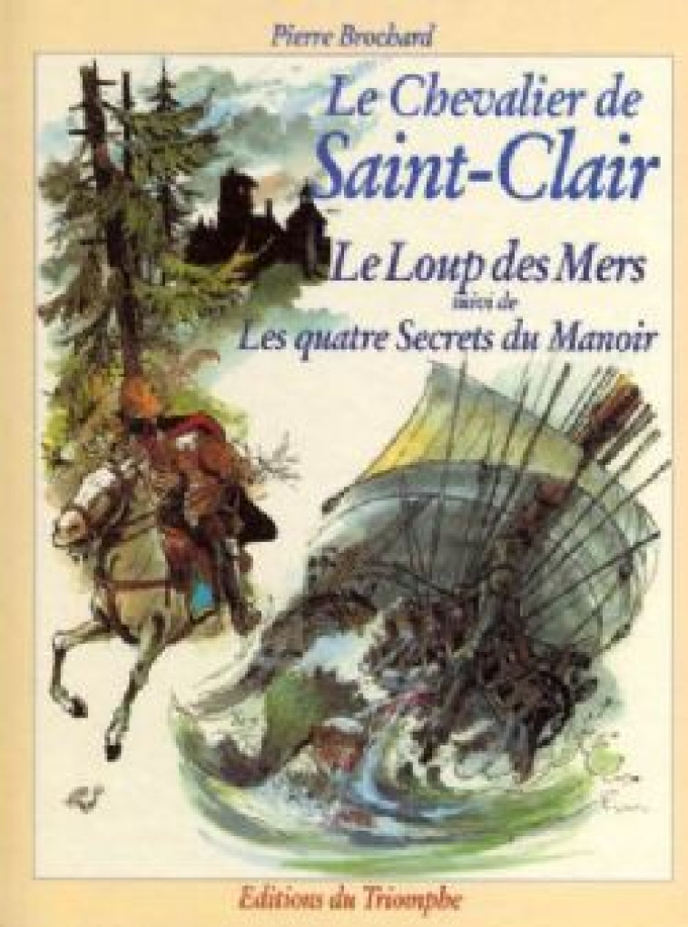 LE CHEVALIER DE SAINT-CLAIR - LE LOUP DES MERS / LES QUATRE SECRETS DU MANOIR, TOME 3 - BROCHARD PIERRE - TRIOMPHE