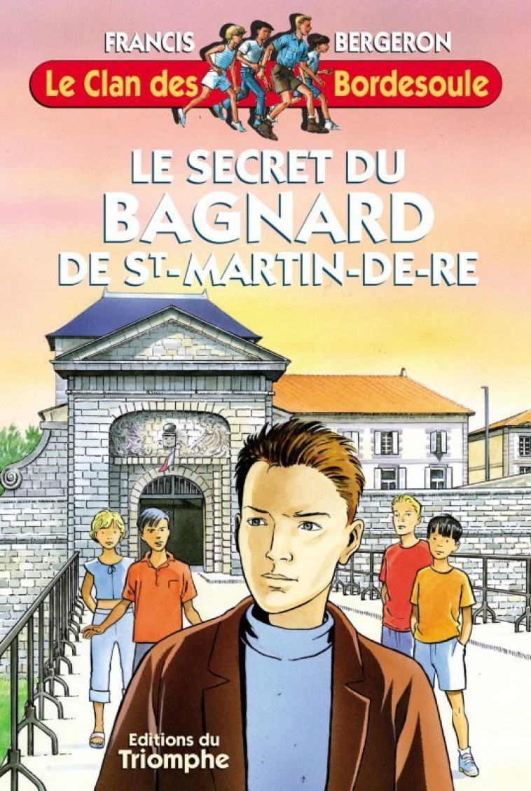 LE CLAN DES BORDESOULE - LE SECRET DU BAGNARD DE SAINT-MARTIN DE RE, TOME 7 - Francis BERGERON - TRIOMPHE