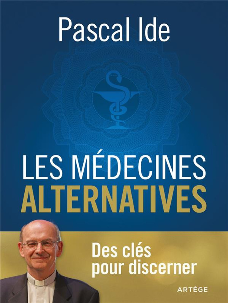 LES MEDECINES ALTERNATIVES - DES CLES POUR DISCERNER - IDE PASCAL - ARTEGE