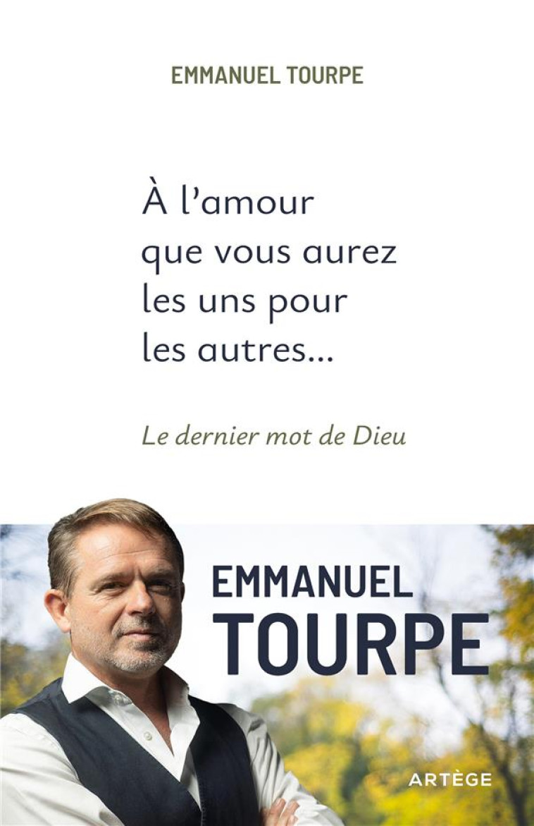 A L-AMOUR QUE VOUS AUREZ LES UNS POUR LES AUTRES... - LE DERNIER MOT DE DIEU - TOURPE EMMANUEL - ARTEGE