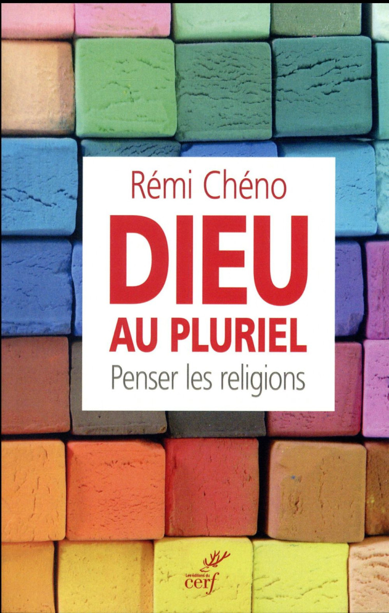 DIEU AU PLURIEL. PENSER LES RELIGIONS - CHENO REMI - Cerf