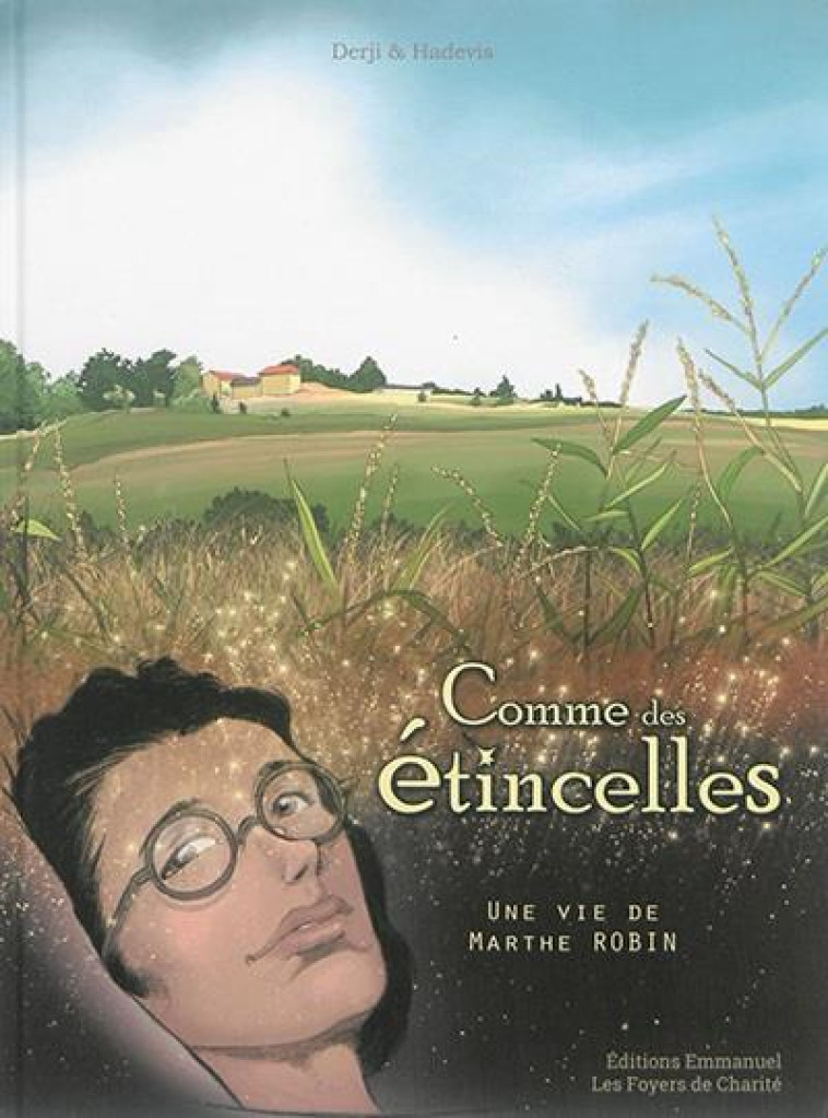 COMME DES ETINCELLES - BD - UNE VIE DE MARTHE ROBIN - HADEVIS/DERENNE - Ed. de l'Emmanuel