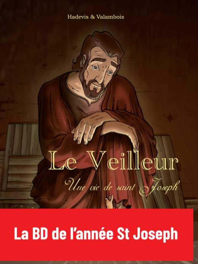 LE VEILLEUR - BD - UNE VIE DE SAINT JOSEPH - HADEVIS/VALEMBOIS - Ed. de l'Emmanuel