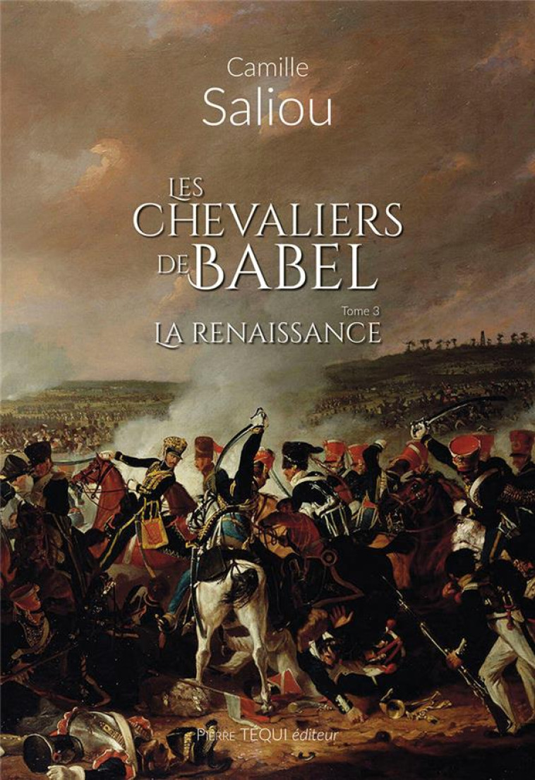 LES CHEVALIERS DE BABEL - TOME 3 - LA RENAISSANCE - SALIOU CAMILLE - TEQUI