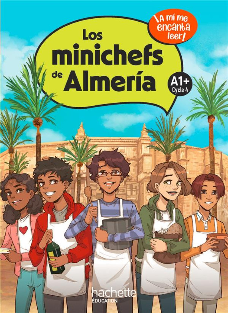 LOS MINICHEFS DE ALMERIA CYCLE 4 A1+ - LIVRE ELEVE - ED. 2023 -  A MI ME ENCANTA LEER! - STRAUB ANTHONY - HACHETTE