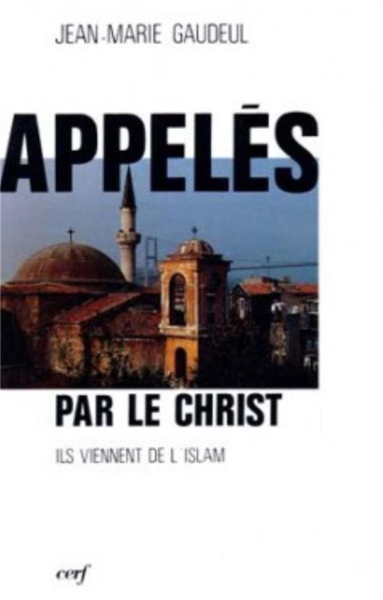 APPELES PAR LE CHRIST : ILS VIENNENT DE L-ISLAM - GAUDEUL JEAN-MARIE - CERF