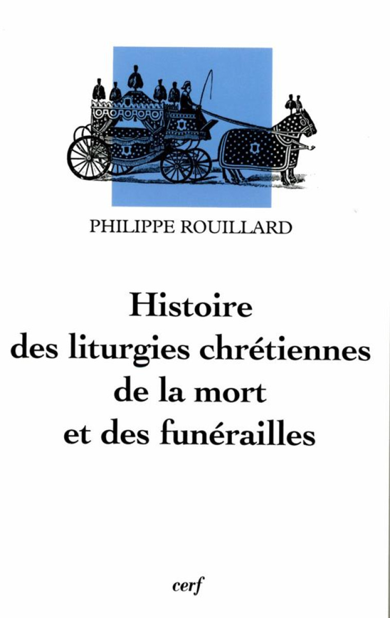 HISTOIRE DES LITURGIES CHRETIENNES DE LA MORT ET DES FUNERAILLES - ROUILLARD PHILIPPE - CERF