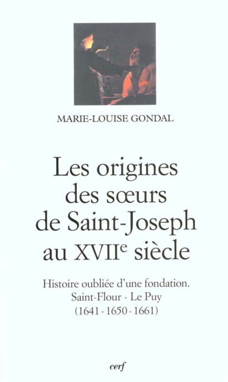 LES ORIGINES DES SURS DE SAINT-JOSEPH AU XVIIE SIECLE - GONDAL MARIE-LOUISE - CERF