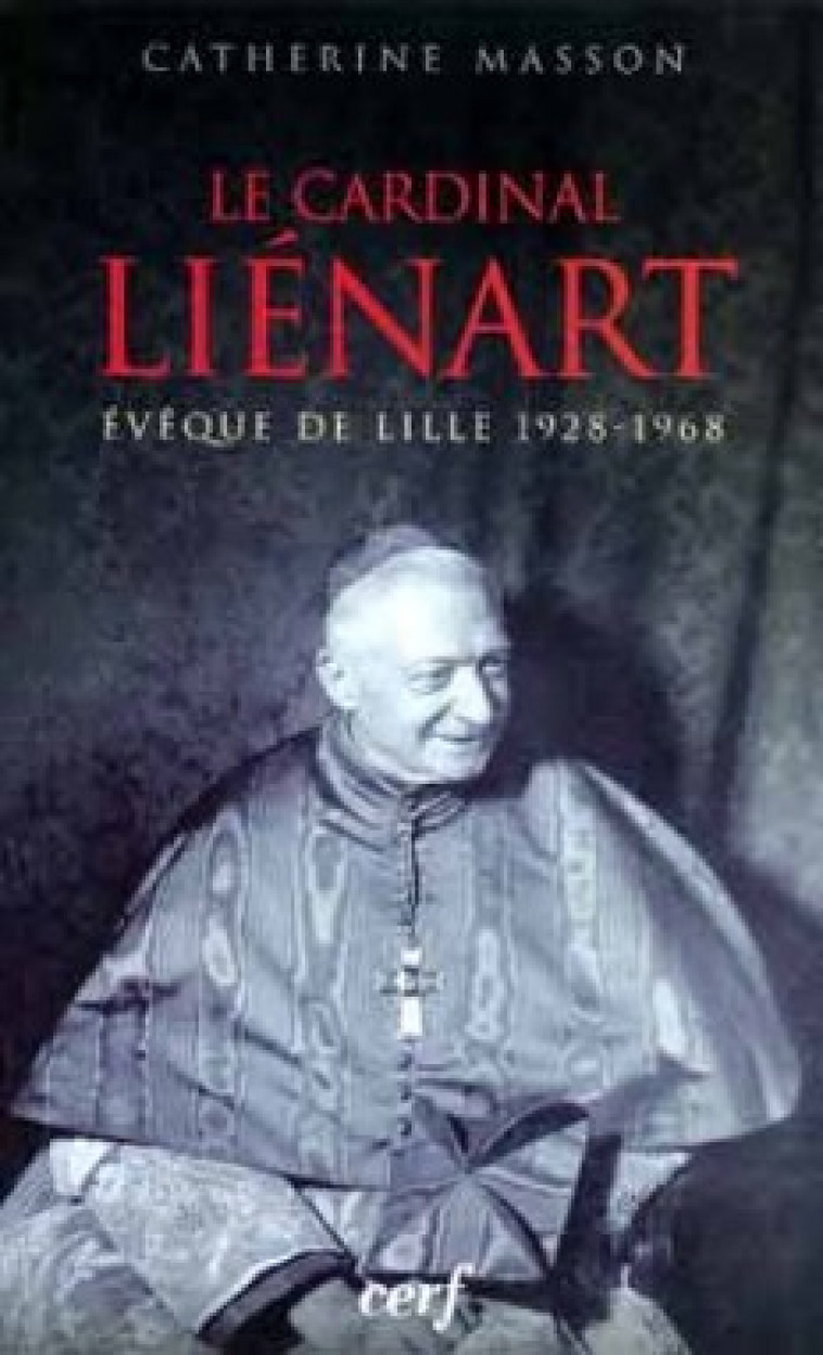 LE CARDINAL LIENART, EVEQUE DE LILLE 1928-1968 - Masson Catherine, Masson catherine  - CERF