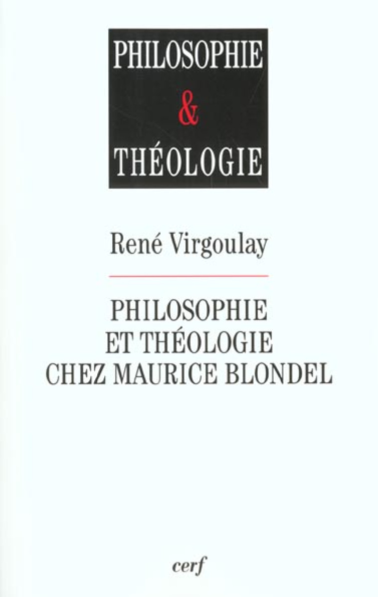 PHILOSOPHIE ET THEOLOGIE CHEZ MAURICE BLONDEL - VIRGOULAY RENE - CERF