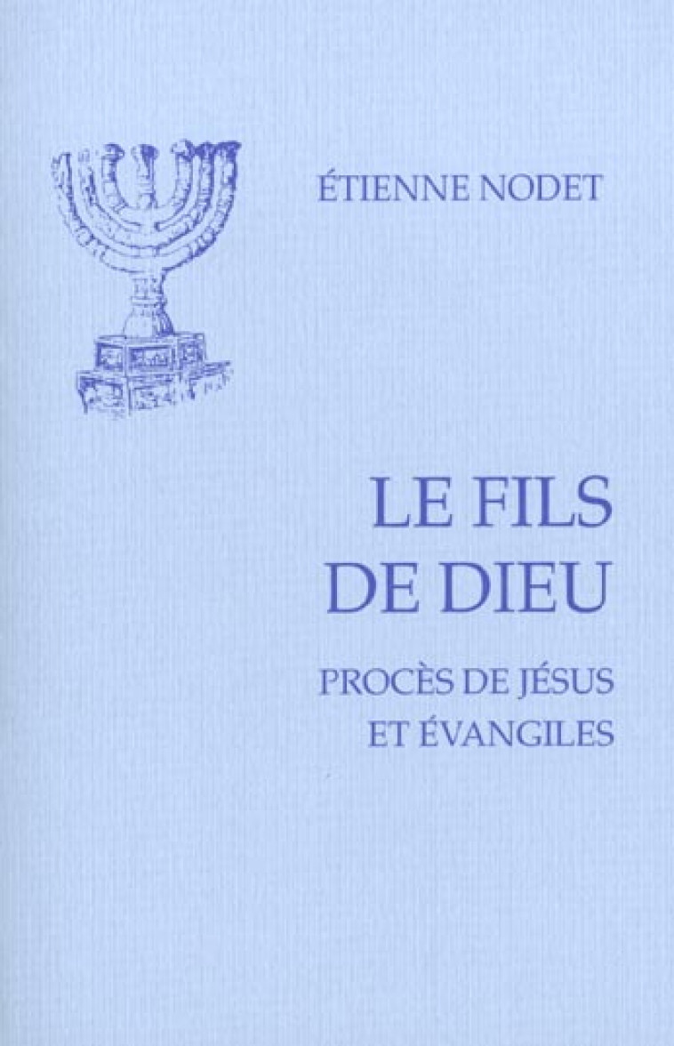LE FILS DE DIEU - PROCES DE JESUS ET EVANGILES - NODET ETIENNE - CERF