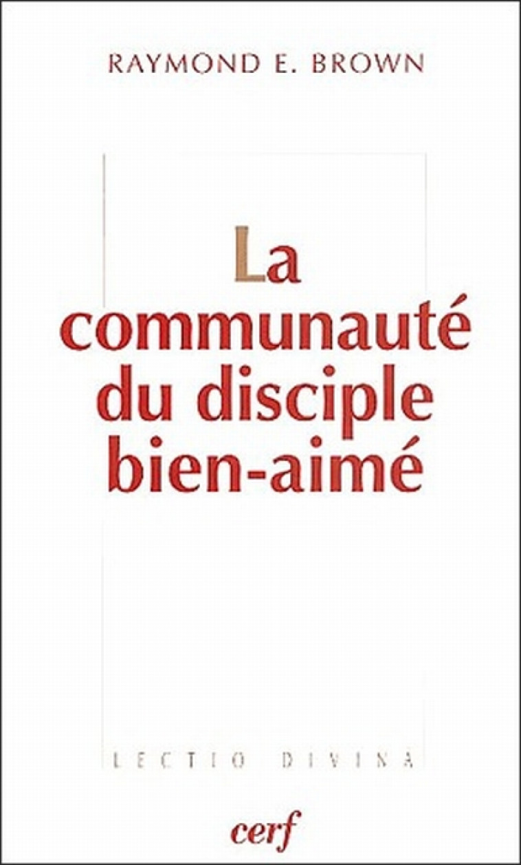 LA COMMUNAUTE DU DISCIPLE BIEN-AIME - BROWN RAYMOND E. - CERF