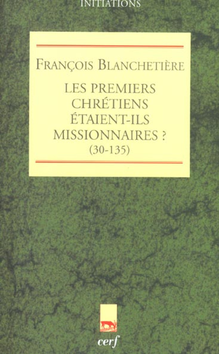 LES PREMIERS CHRETIENS ETAIENT-ILS MISSIONNAIRES ? - BLANCHETIERE FRANCOI - CERF