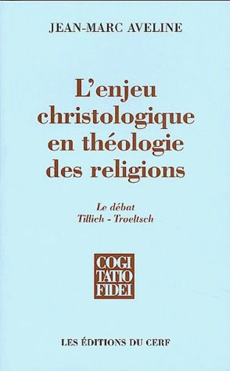 L-ENJEU CHRISTOLOGIQUE EN THEOLOGIE DES RELIGIONS - AVELINE JEAN-MARC - CERF