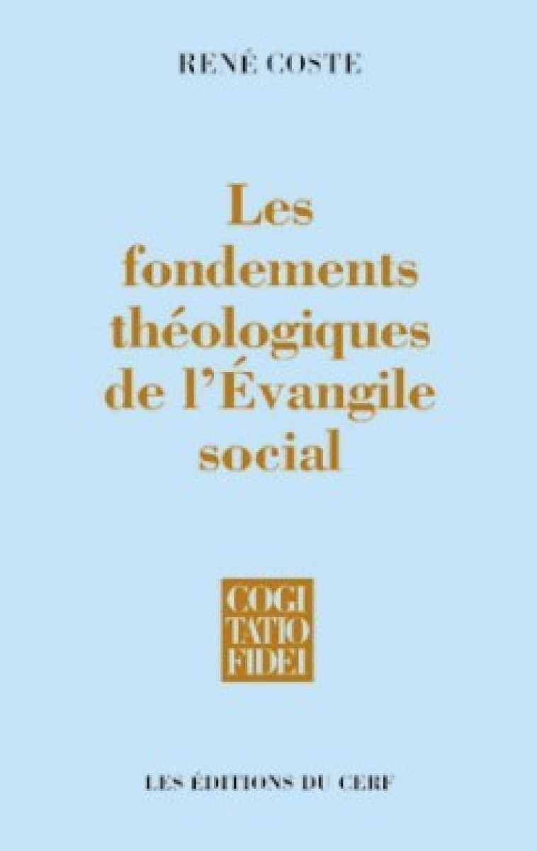 LES FONDEMENTS THÉOLOGIQUES DE L'ÉVANGILE SOCIAL - René Coste - CERF