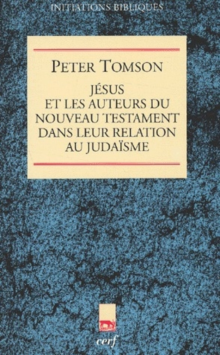 JESUS ET LES AUTEURS DU NOUVEAU TESTAMENT DANS LEUR RELATION AU JUDAISME - TOMSON PETER J. - CERF