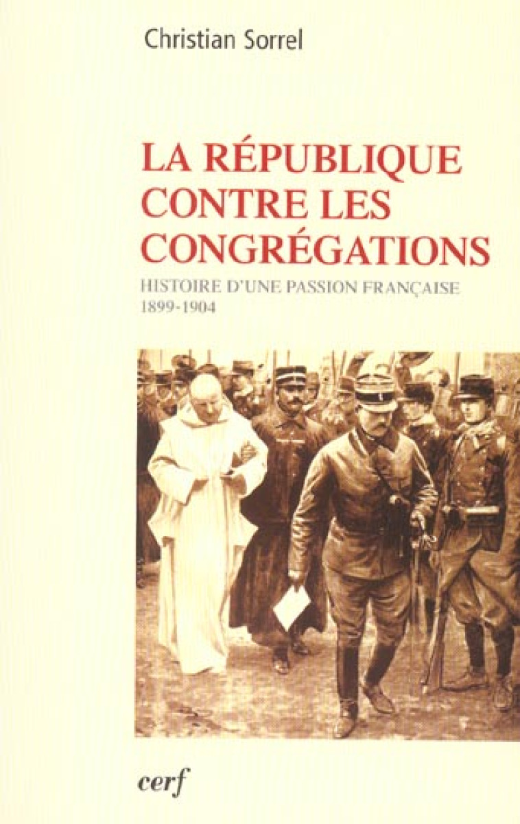 LA REPUBLIQUE CONTRE LES CONGREGATIONS - SORREL CHRISTIAN - CERF