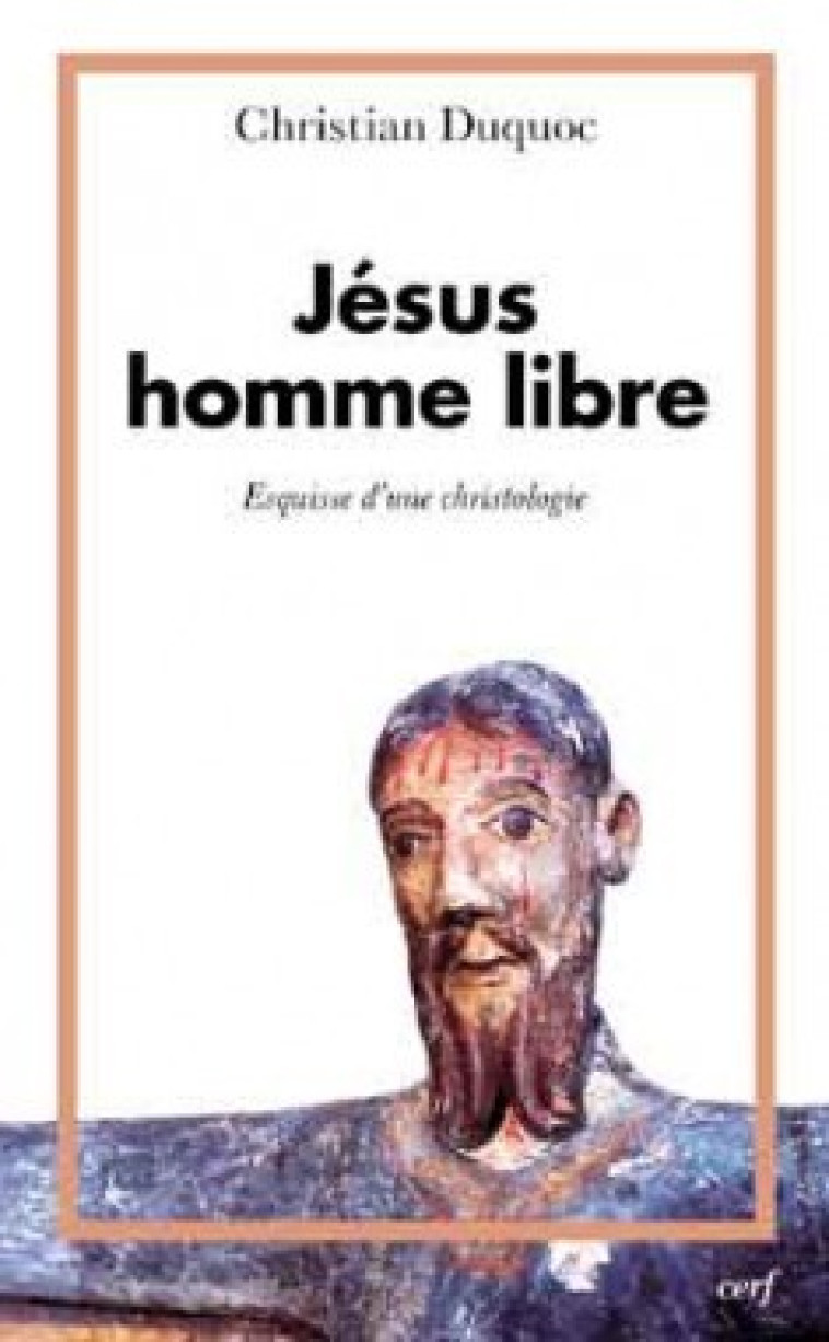 JESUS HOMME LIBRE - ESQUISSE D'UNE CHRISTOLOGIE - Christian Duquoc - CERF