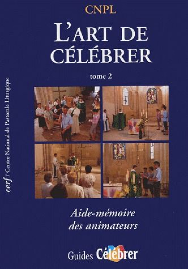 L-ART DE CELEBRER - TOME 2 AIDE-MEMOIRE DES ANIMATEURS - CNPL - CERF