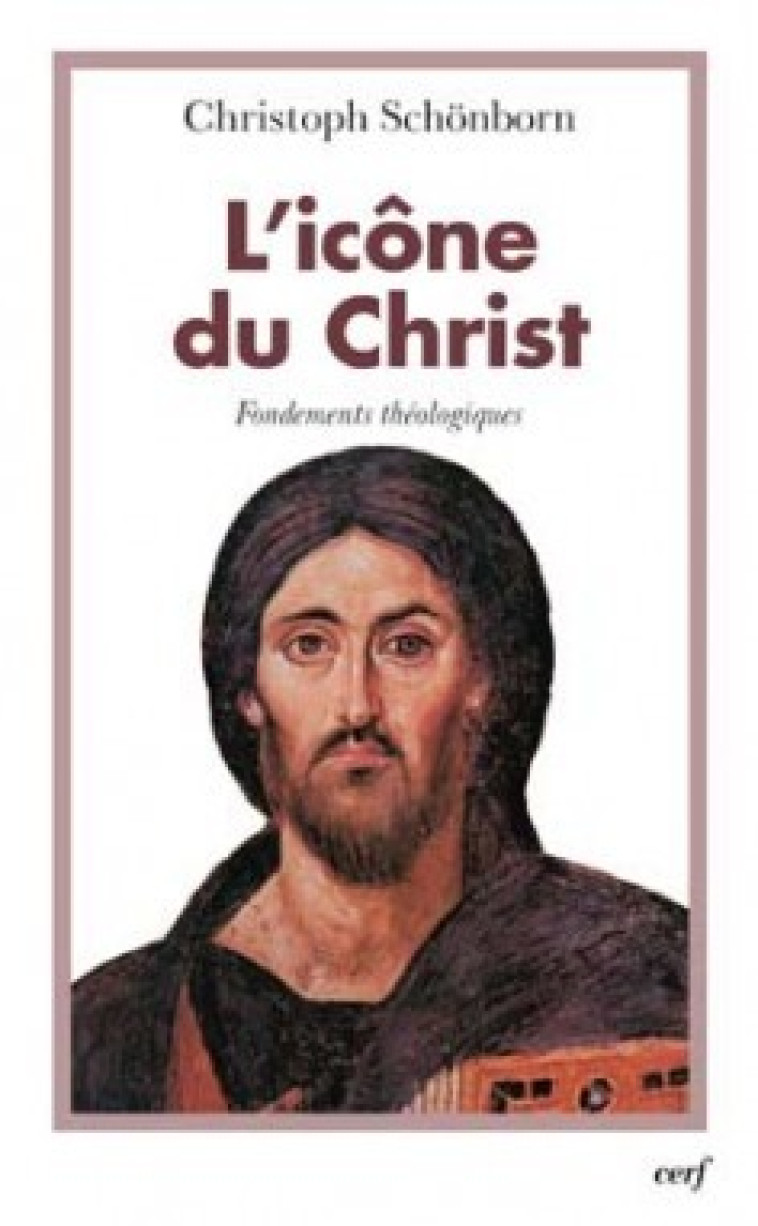 L'ICONE DU CHRIST - FONDEMENTS THEOLOGIQUES - Schönborn Christophe, SCHONBORN CHRISTOPHE , Schonborn christo.  - CERF