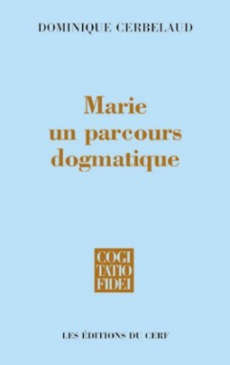 MARIE, UN PARCOURS DOGMATIQUE - Cerbelaud Dominique, CERBELAUD DOMINIQUE  - CERF