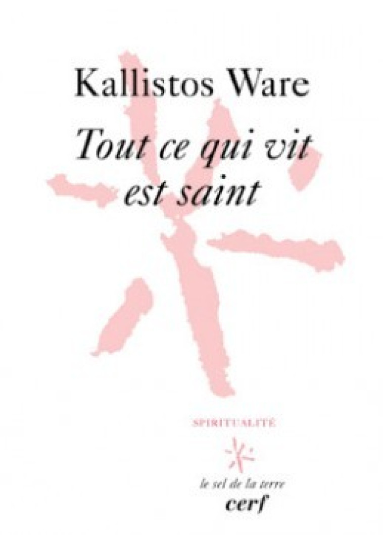 TOUT CE QUI VIT EST SAINT - Ware Kallistos, WARE KALLISTOS  - CERF