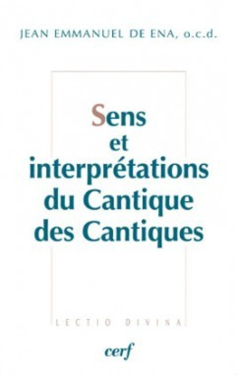 SENS ET INTERPRÉTATIONS DU CANTIQUE DES CANTIQUES - Ena Jean-Emmanuel de, ENA JEAN-EMMANUEL DE  - CERF