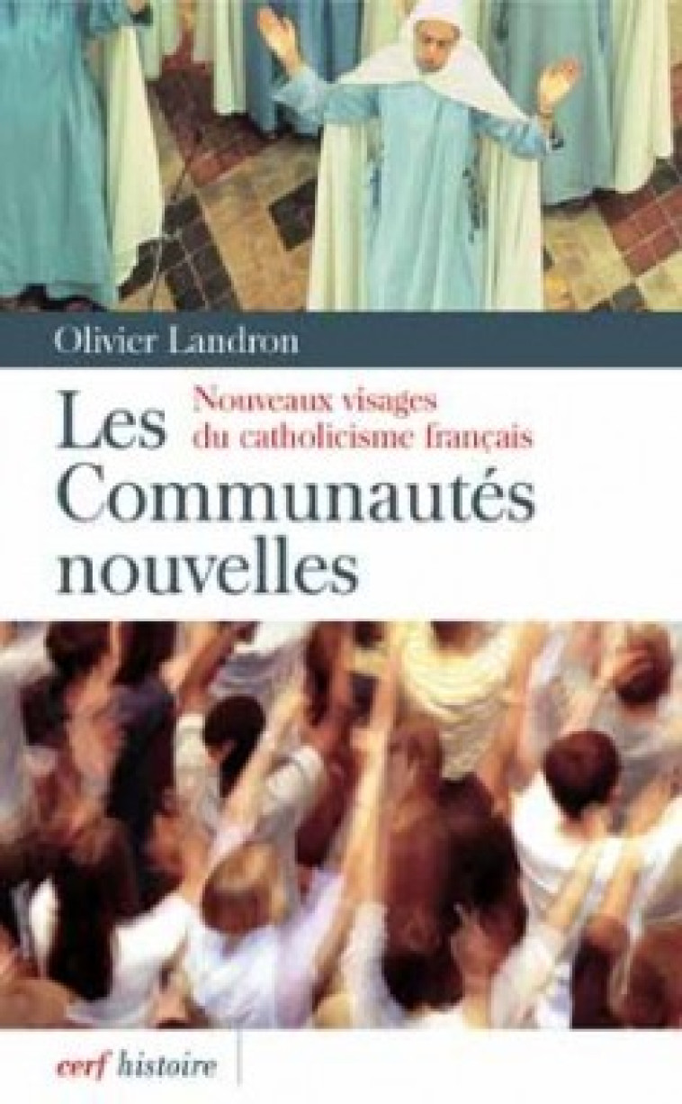 LES COMMUNAUTES NOUVELLES - NOUVEAUX VISAGES DU CATHOLICISME FRANCAIS - Landron Olivier, LANDRON OLIVIER  - CERF