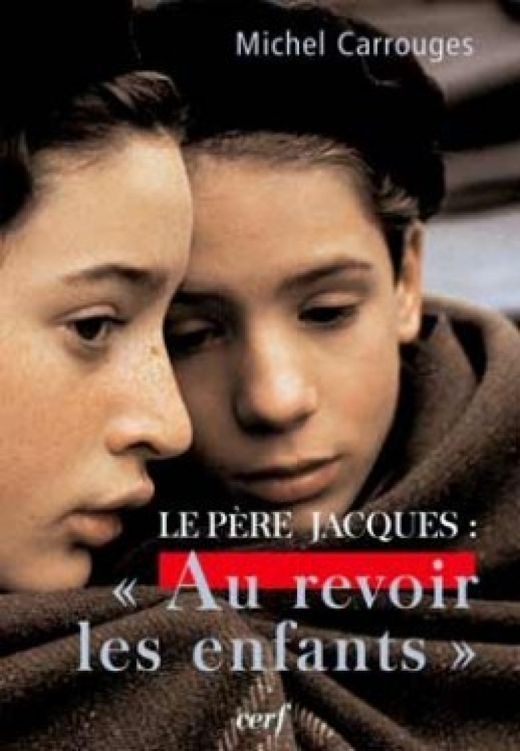 LE PERE JACQUES : AU REVOIR LES ENFANTS - Carrouges Michel, CARROUGES MICHEL  - CERF