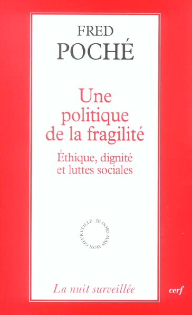 UNE POLITIQUE DE LA FRAGILITE - ETHIQUE, DIGNITE ET LUTTES SOCIALES - POCHE FRED - CERF