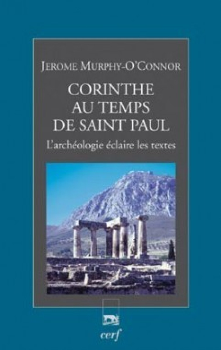 CORINTHE AU TEMPS DE SAINT PAUL - L'ARCHEOLOGIE ECLAIRE LES TEXTES - Murphy-O'Connor Jérome, MURPHY-O'CONNOR JEROME  - CERF