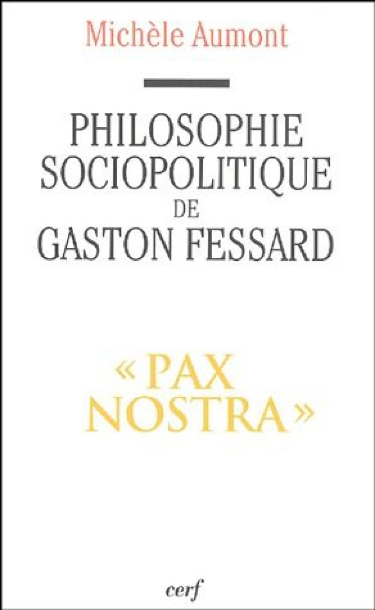 PHILOSOPHIE SOCIOPOLITIQUE DE GASTON FESSARD, S.J. - AUMONT MICHELE - CERF