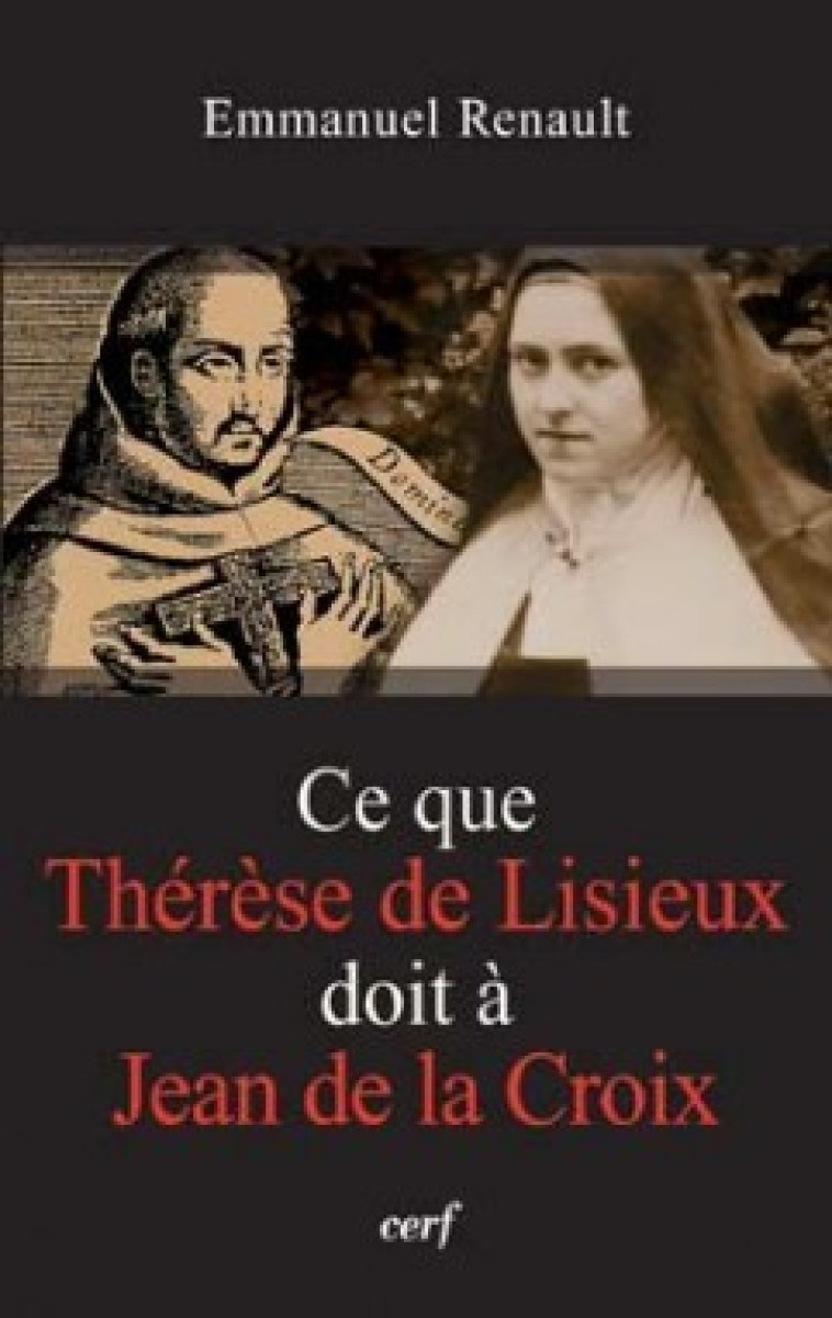 CE QUE THERESE DE LISIEUX DOIT A JEAN DE LA CROIX - Renault Emmanuel, RENAULT EMMANUEL  - CERF