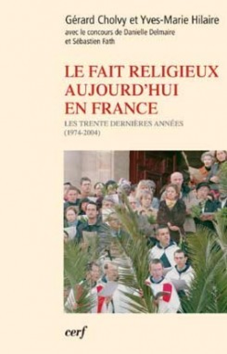 LE FAIT RELIGIEUX AUJOURD'HUI EN FRANCE - Cholvy Gérard, Hilaire Yves-Marie, Cholvy gerard , HILAIRE YVES-MARIE  - CERF