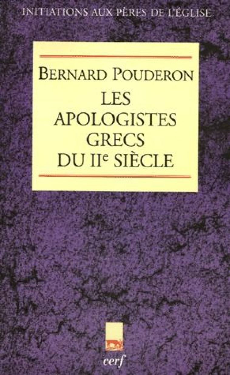 LES APOLOGISTES GRECS DU IIE SIECLE - POUDERON BERNARD - CERF