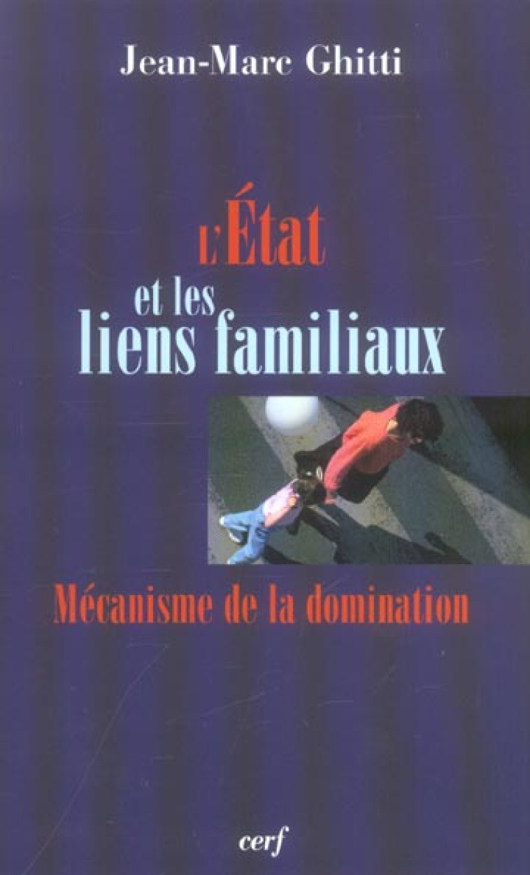 L-ETAT ET LES LIENS FAMILIAUX - GHITTI JEAN-MARC - CERF