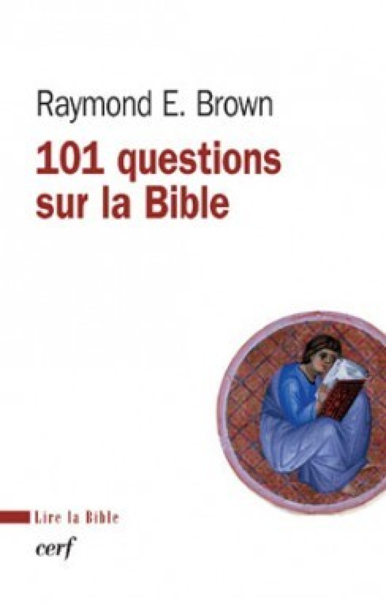 101 QUESTIONS SUR LA BIBLE ET LEURS REPONSES - Brown Raymond E., BROWN RAYMOND E.  - CERF