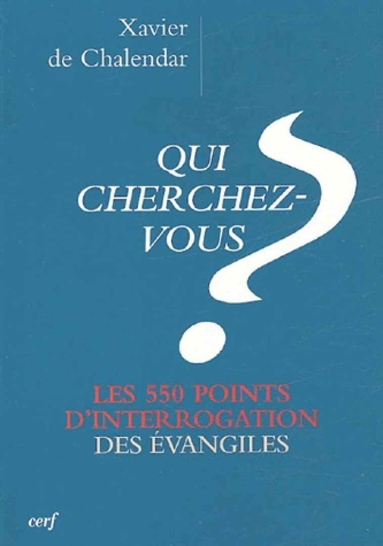 QUI CHERCHEZ-VOUS ? - CHALENDAR XAVIER DE - CERF