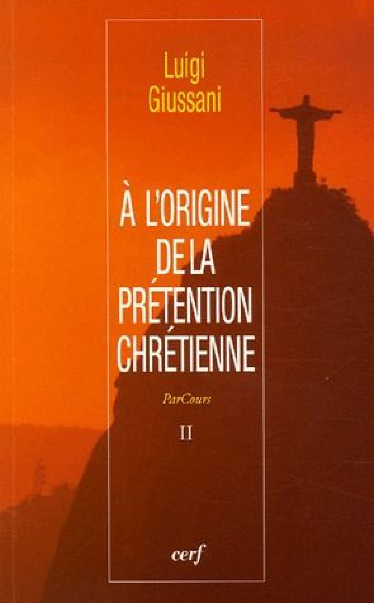 A L-ORIGINE DE LA PRETENTION CHRETIENNE - GIUSSANI LUIGI - CERF